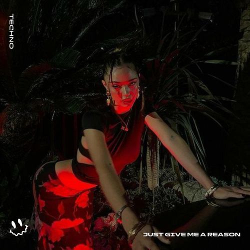 JUST GIVE ME A REASON (TECHNO)