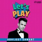 Let's Play - Abhijeet Sawant
