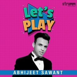 Let's Play - Abhijeet Sawant