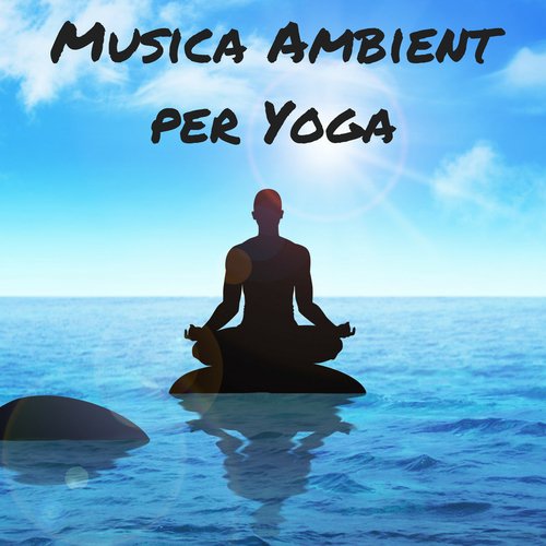 Musica Ambient per Yoga - Relax e Suoni della Natura, Terapia Zen e Yoga Nidra_poster_image