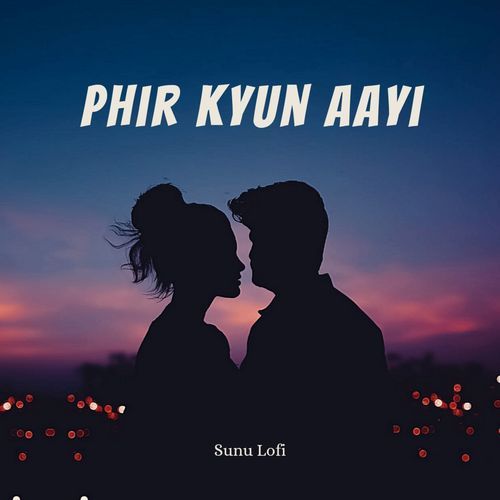 Phir Kyun Aayi
