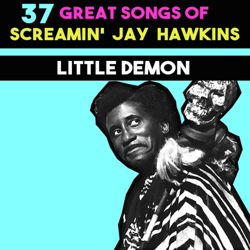 37 Great Songs of Screaming´ Jay Hawkins: Little Demon