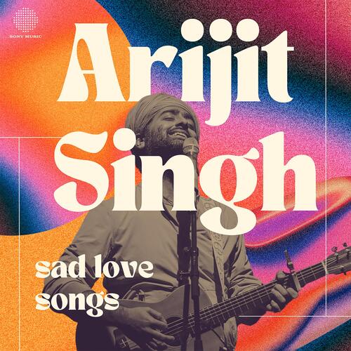 Arijit Singh - Sad Love Songs