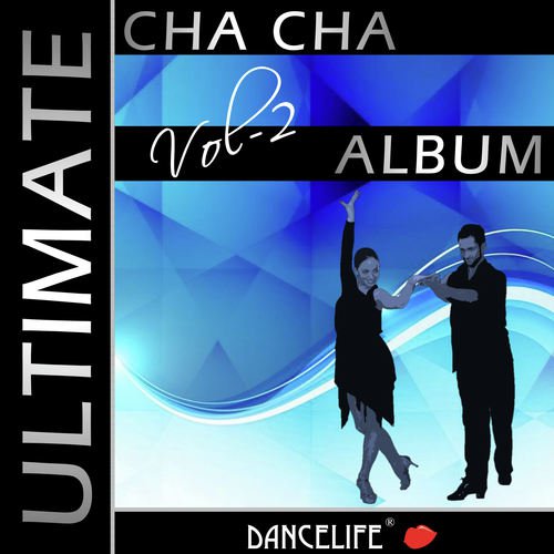 Dancelife presents: The Ultimate Cha Cha Album, Vol. 2