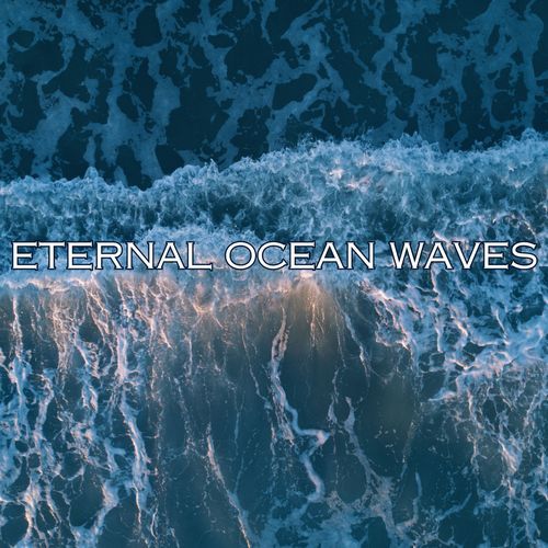 Eternal Ocean Waves: Calming Sounds of the Sea for Inner Peace, Sleep, and Relaxation