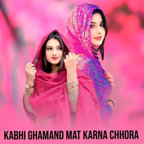 Kabhi Ghamand Mat Karna Chhora