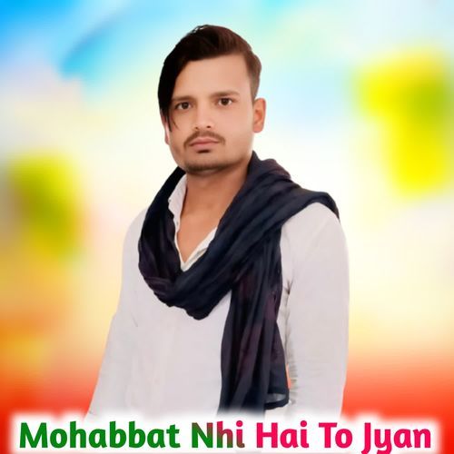 Mohabbat Nhi Hai To Jyan