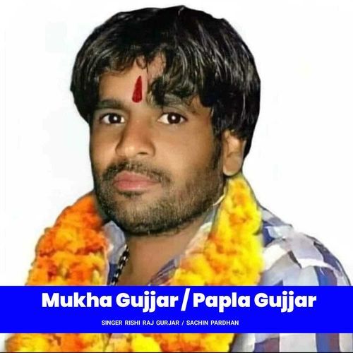 Mukha Gujjar Papla Gujjar