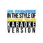 No Promises (In the Style of Shayne Ward) [Karaoke Version] - Single