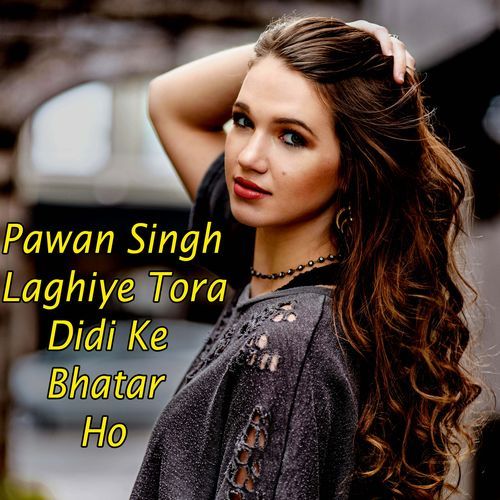 Pawan Singh Lagihai Tora Didi Ke Bhatar