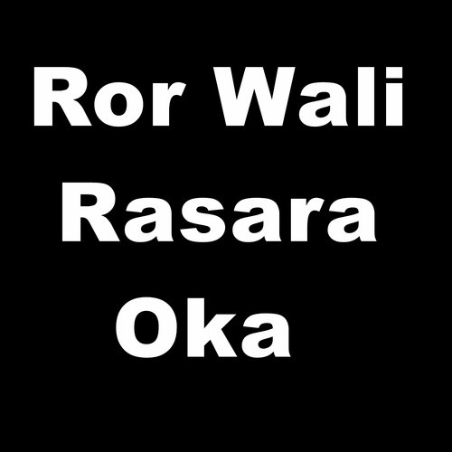 Ror Wali Rasara Oka
