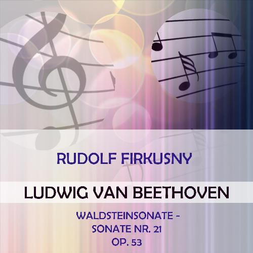 Rudolf Firkusny Play: Ludwig Van Beethoven: Waldsteinsonate - Sonate NR. 21, OP. 53 (Live)