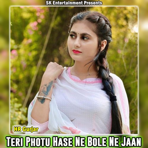 Teri Photu Hase Ne Bole Ne Jaan