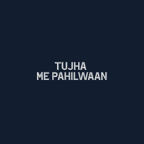 Tujha Me Pahilwaan