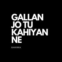 Gallan Jo Tu Kahiyan Ne