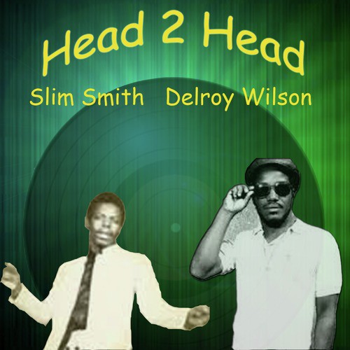 Head 2 Head - Delroy Wilson, Slim Smith