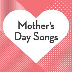 Mother's Day Songs