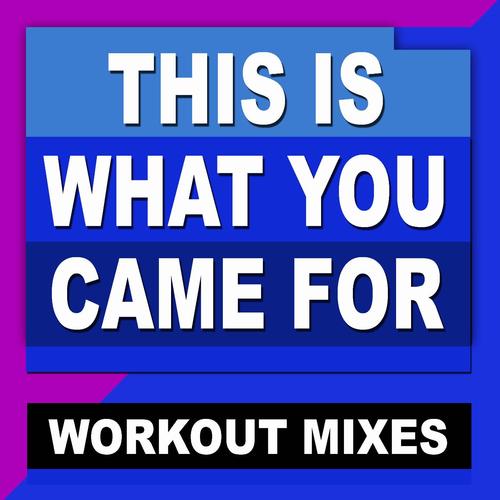 This Is What You Came for (Workout Mixes) [feat. Daja]