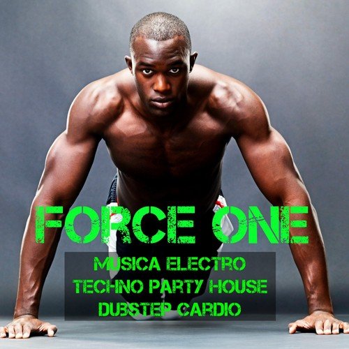 Force One - Musica Electro Techno Party House Dubstep Cardio per Programma Allenamento Corsa Esercizi Addominali Aumentare Massa Muscolare