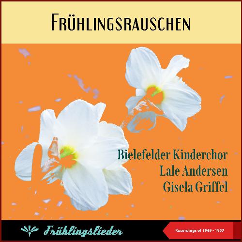 Frühlingsrauschen (Lale Andersen - Bielefelder Kinderchor - Gisela Griffel) (Frühlingslieder - Recordings of 1949 - 1957)