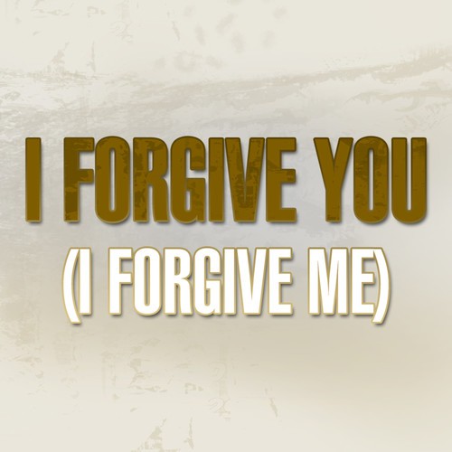 I Forgive You (I Forgive Me)