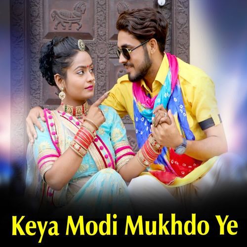 Keya Modi Mukhdo Ye