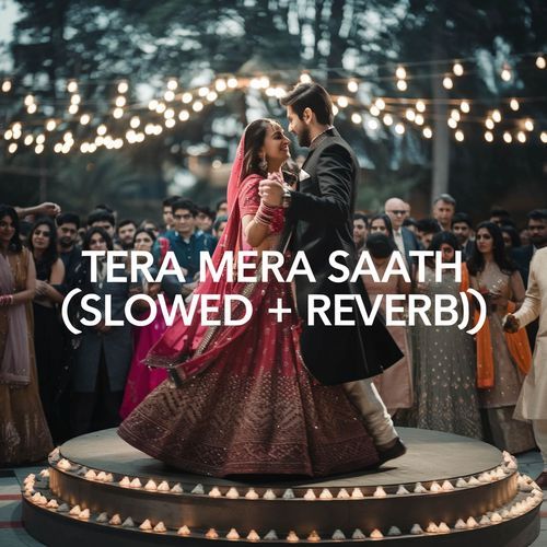 Tera Mera Saath (Slowed + Reverb)