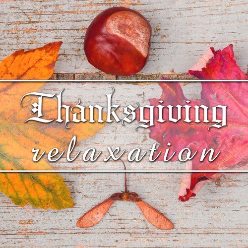 Thanksgiving Relaxation - Soft Music for a Perfect Thanksgiving Dinner_poster_image