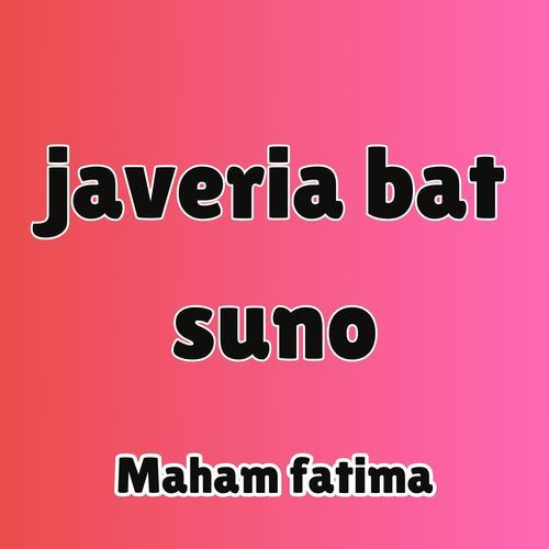 javeria bat suno