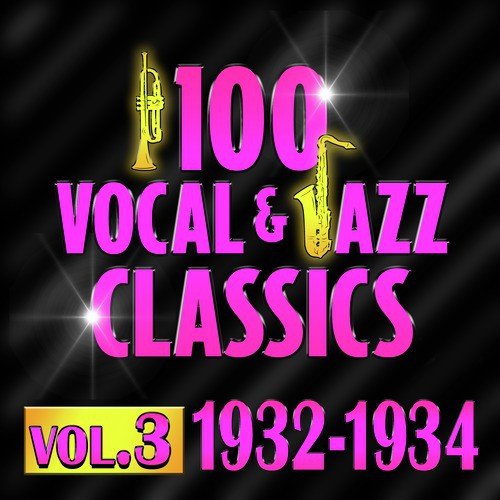 100 Vocal & Jazz Classics - Vol. 3 (1932-1934)