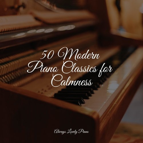 50 Modern Piano Classics for Calmness