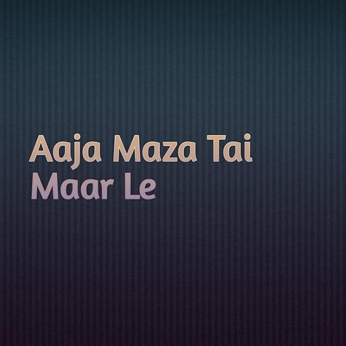 Aaja Maza Tai Maar Le