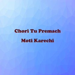 Chori Tu Premach Moti Karechi-JTgCdy1DZXY