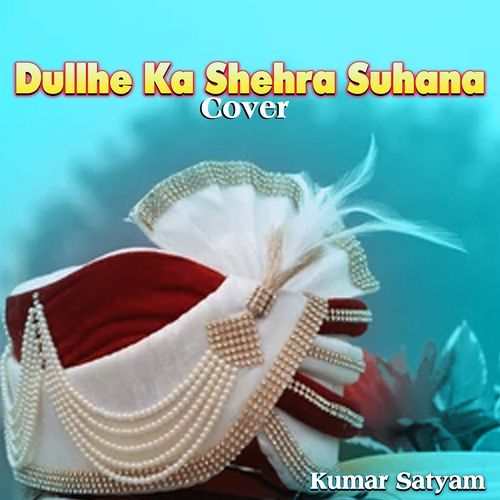Dullhe Ka Shehra Suhana (Cover) (Cover)