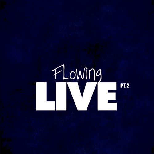 Flowing Live Pt.2