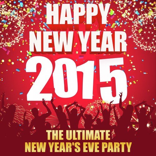 Happy New Year 2015 - The Ultimate New Year's Eve Party