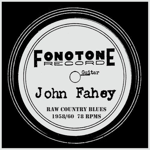 John Fahey: Raw Country Blues 1958 / 1960 (78 Rpms)_poster_image