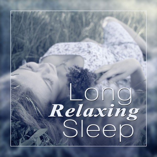 Long Relaxing Sleep - Sleep Oasis, Meditation Music, Bedtime Songs, Restful, Just Relax