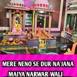 MERE NENO SE DUR NA JANA MAIYA NARWAR WALI
