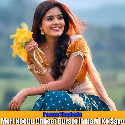 Meri Neebu Chheet Burset Iamarti Ko Sayo