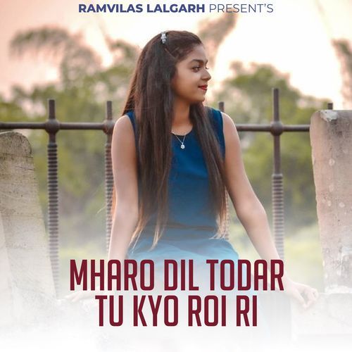 Mharo Dil Todar Tu Kyo Roi Ri