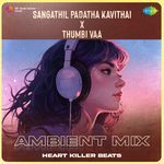Sangathil Padatha Kavithai X Thumbi Vaa - Ambient Mix