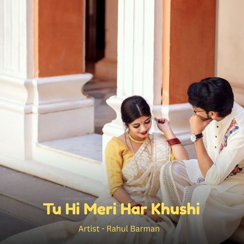 Tu Hi Meri Har Khushi