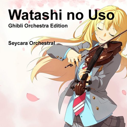 Watashi No Uso (Ghibli Orchestra Edition)