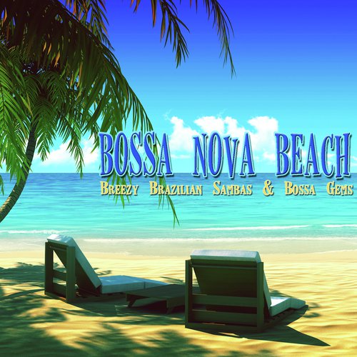 Bossa Nova Beach : Breezy Brazilian Sambas & Bossa Gems