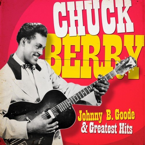 Chuck Berry - Johnny Be Good and Greatest Hits (Remastered) Songs ...