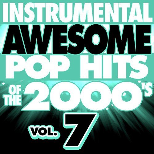 Instrumental Awesome Pop Hits of the 2000's, Vol. 7