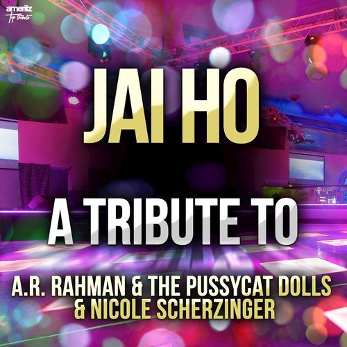 Jai Ho: A Tribute to A.R. Rahman & the Pussycat Dolls & Nicole Scherzinger