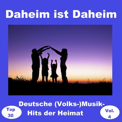 Top 30: Daheim ist Daheim - Deutsche (Volks-)Musik-Hits der Heimat, Vol. 4