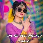 Dil Ne Der Dard Tu Chalgi
